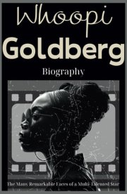 Whoopi Goldberg Biography: The Many Remarkable Faces of a Multi-Talented Star cover image