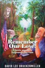 Remember Our Love! A Family Journey of Forgiveness and Faith cover image