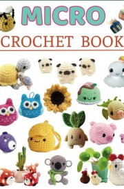 Micro Crochet Book: 75 Fun and Creative Mini Crochet Patterns cover image