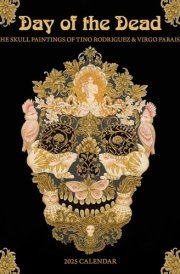 Day of the Dead The Skull Paintings of Tino Rodriguez and Virgo Paraiso 2025 Wall Calendar cover image