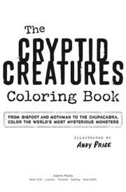 The Cryptid Creatures Coloring Book From Bigfoot and Mothman to the Chupacabra, Color the World's Most Mysterious Monsters cover image