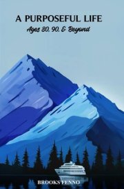 A PURPOSEFUL LIFE: Ages 80, 90, & Beyond cover image