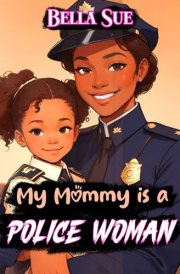 My Mommy is a Police Woman (Heart-warming Rhyming Book for Parents to Read to Daughter) cover image