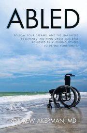 Abled Follow Your Dreams, and the Naysayers Be Damned. Nothing Great Was Ever Achieved by Allowing Others to Define Your Limits. cover image
