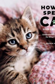 How to Speak Cat Wall Calendar 2025: Understanding Why Cats Do What They Do cover image