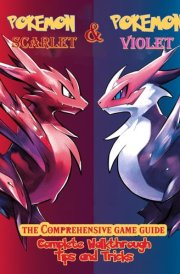 The Comprehensive Game Guide for Pokemon Scarlet and Pokemon Violet : Complete Walkthrough, Tips and Tricks and Collectibles! cover image