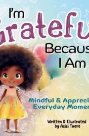 I'm Grateful Because I Am Mindful & Appreciating Everyday Moments cover image