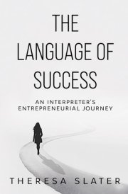 The Language of Success An Interpreter's Entrepreneurial Journey cover image