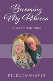 Becoming My Rebecca My Life with Phil Volker cover image