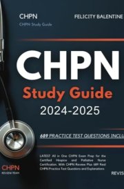 CHPN Study Guide 2024-2025 LATEST All in One CHPN Exam Prep for the Certified Hospice and Palliative Nurse Certification. with CHPN Review Plus 689 Real CHPN Practice Test Questions and Explanations cover image