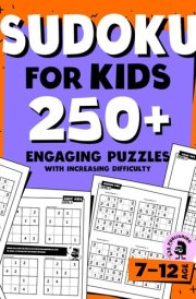 Sudoku for Kids Ages 7-12: 250+ Engaging Puzzles with increasing difficulty | Easy 4x4, Medium 6x6, and Hard 9x9 Grids | Fun Facts, and Solutions for Every Puzzle, Large Print cover image