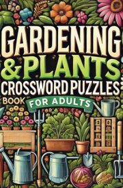 Gardening & Plants Crossword Puzzles Book for Adults: Challenge Your Green Thumb with Engaging Puzzles on Plant Care, Design, and More cover image