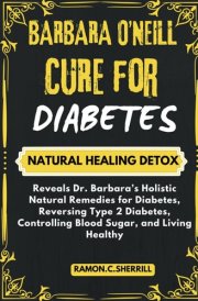 Dr. Barbara O’neill Cure for Diabetes: Reveals Dr. Barbara’s Holistic Natural Remedies for Diabetes, Reversing Type 2 Diabetes, Controlling Blood Sugar, and Living Healthy cover image