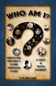 Who Am I ? A Quiz and Trivia Journey: Unveiling History's Icons Through Clues cover image