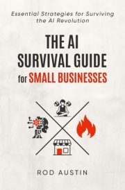 The AI Survival Guide for Small Businesses Essential Strategies for Surviving the AI Revolution cover image