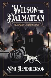 Wilson the Dalmatian: Victorian Carriage Dog cover image