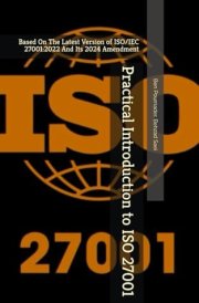 Practical Introduction to ISO 27001 Based On The Latest Version of ISO/IEC 27001:2022 And Its 2024 Amendment cover image