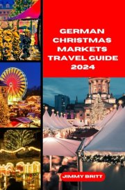 GERMAN CHRISTMAS MARKETS TRAVEL GUIDE 2024: Your Passport to Exploring German Christmas Markets’s Hidden Treasures and Scenic Wonders in 2024 (JOURNEYS OF A LIFETIME) cover image