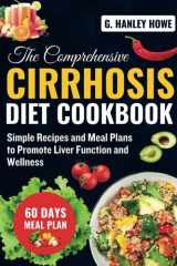 The Comprehensive Cirrhosis Diet Cookbook: Simple Recipes and Meal Plans to Promote Liver Function and Wellness (Cirrhosis Diet Cookbook Series) cover image