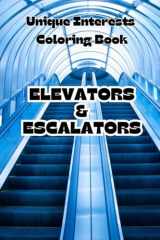 Unique Interests Coloring Book: Elevators and Escalators (Unique Interests Coloring Books) cover image