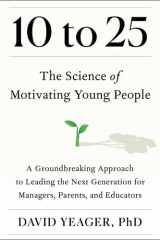 10 to 25: A Groundbreaking Approach to Leading the Next Generation--And Making Your Own Life Easier cover image