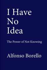 I Have No Idea The Power of Not Knowing cover image