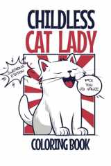 Childless Cat Lady Coloring Book: An Adult Swearing Coloring Book for Politically Incorrect Progressive Women cover image