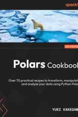Polars Cookbook Over 60 Practical Recipes to Transform, Manipulate, and Analyze Your Data Using Python Polars 1.x cover image