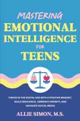 Mastering Emotional Intelligence for Teens: Thrive in the Digital Age with a Positive Mindset, Build Resilience, Embrace Growth, and Navigate Social Media (Teens Tackling Today) cover image