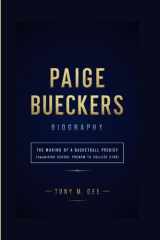 PAIGE BUECKERS BIOGRAPHY: The Making of a Basketball Prodigy (From High School Phenom to College Star) cover image