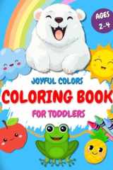 Joyful Colors: Coloring Book for Toddlers Ages 2-4: Over 100 Pages with Cute Animals and Simple Pictures for Kids to Learn and Color cover image