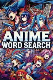 Anime Word Search: Explore Iconic Manga Series, Films, and Characters Through Fun Puzzles For Adults and Youths cover image