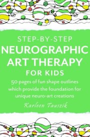 Step-by-Step Neurographic Art Therapy for Kids: 50 pages of fun shape outlines which provide the foundation for unique neuro-art creations cover image
