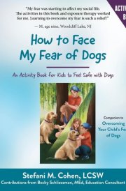 How to Face My Fear of Dogs An Activity Book for Kids to Feel Safe with Dogs cover image