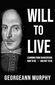 Will to Live: Learning from Shakespeare How to Be and NOT to Be cover image
