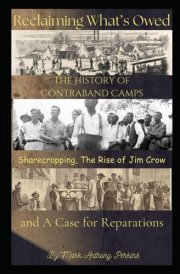 Reclaiming What's Owed! - The History of Contraband Camps, Sharecropping, the Rise of Jim Crow, and a Case for Reparations. cover image