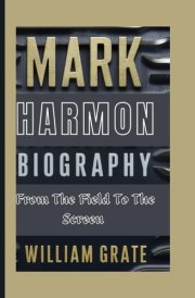 MARK HARMON BIOGRAPHY: From The Field To The Screen