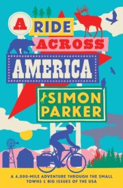 A Ride Across America Small Towns, Big Issues and One Epic Adventure