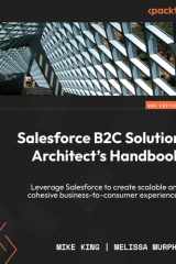Salesforce B2C Solution Architect's Handbook - Second Edition Leverage Salesforce to Create Scalable and Cohesive Business-to-consumer Experiences