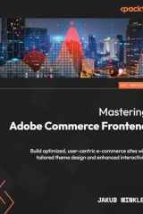 Mastering Adobe Commerce Frontend Build Optimized, User-Centric E-Commerce Sites with Tailored Theme Design and Enhanced Interactivity