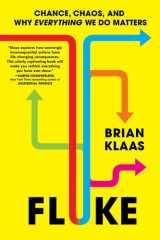 Fluke Chance, Chaos, and Why Everything We Do Matters