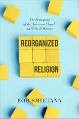Reorganized Religion The Reshaping of the American Church and Why It Matters