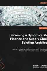 Becoming a Dynamics 365 Finance and Supply Chain Solution Architect Steering Your Way Through a Successful ERP Project