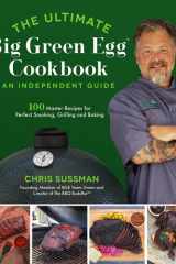 The Ultimate Big Green Egg Cookbook: An Independent Guide 100 Master Recipes for Perfect Smoking, Grilling and Baking cover image