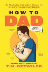 How to Dad An Illustrated Instruction Manual for First Time Fathers cover image