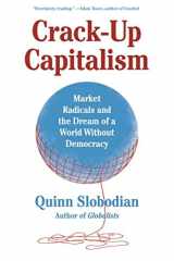 Crack-Up Capitalism Market Radicals and the Dream of a World Without Democracy cover image