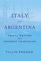Italy to Argentina Travel Writing and Emigrant Colonialism cover image
