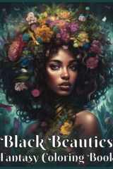 Black Beauties Fantasy Coloring Book for Black Women: 50 Portraits of Black and Brown Ladies in Nature with Flowers and Various Hairstyles Celebrating ... and Girls. Excellent Gift for Relaxation! cover image