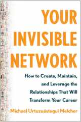 Your Invisible Network How to Create, Maintain, and Leverage the Relationships That Will Transform Your Career cover image