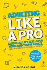 Adulting Like A Pro: Essential Life Skills for Teens and Young Adults, and Tips on How to Become a Grown-Up. With an Activity After Every Chapter. cover image